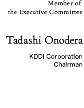Member of the Executive Committee Tadashi Onodera Chairman,KDDI Corporation