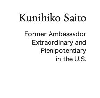 Kunihiko Saito Former Ambassador Extraordinary and Plenipotentiary in the U.S.