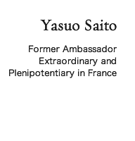 Yasuo Saito Former Ambassador Extraordinary and Plenipotentiary in France