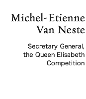 Michel-Etienne Van Neste Secretary General, the Queen Elisabeth Competition