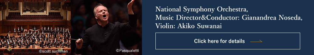 National Symphony Orchestra, Music Director&Conductor: Gianandrea Noseda, Violin: Akiko Suwanai