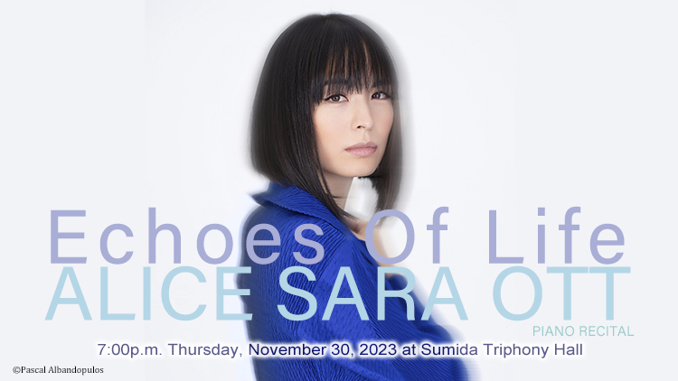 Echoes Of Life Alice Sara Ott Piano Recital　2023/11/30(Thu) 19:00　 Sumida Triphony Hall