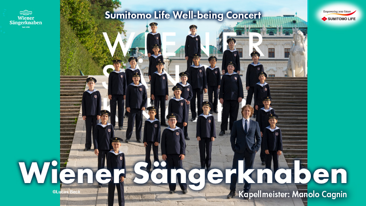 Wiener Sängerknaben　2026/5/3(Sun and Holiday) 13:30，5/4(Mon and Holiday) 13:30　Suntory Hall　5/18(Mon) 13:30，5/19(Tue) 13:30，6/8(Mon) 13:30，6/20(Sat) 13:30，6/21(Sun) 13:30　Tokyo Metropolitan Theatre Concert Hall